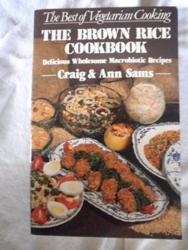 The Brown Rice Cookbook: Delicious Wholesome Macrobiotic Recipes